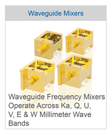 Waveguide Frequency Mixers Operate Across Ka, Q, U, V, E & W Millimeter Wave Bands